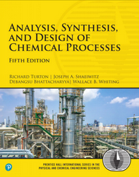 Analysis, Synthesis and Design of Chemical Processes - Fifth Edition - Richard A. Turton, Joseph A. Shaeiwitz, Debangsu Bhattacharyya, Wallace B. Whiting - Prentice Hall International Series in the Physical and Chemical Engineering Sciences